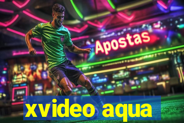 xvideo aqua